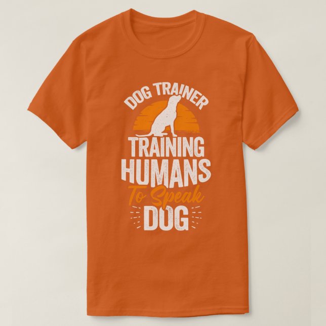 Dog Trainer Training Humans To Speak Dog  T-Shirt (Design Front)