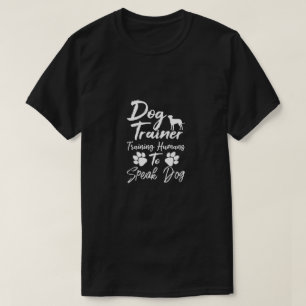 Dog Trainer Training Humans To Speak Dog T-Shirt