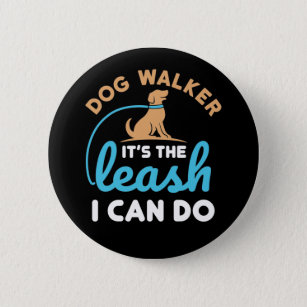 Dog Walker It's the Leash I Can Do 6 Cm Round Badge
