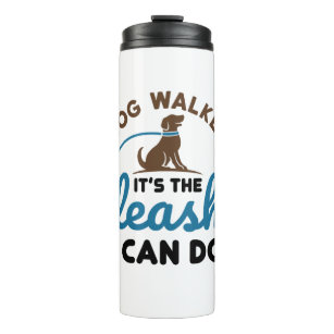 Dog Walker It's the Leash I Can Do Thermal Tumbler