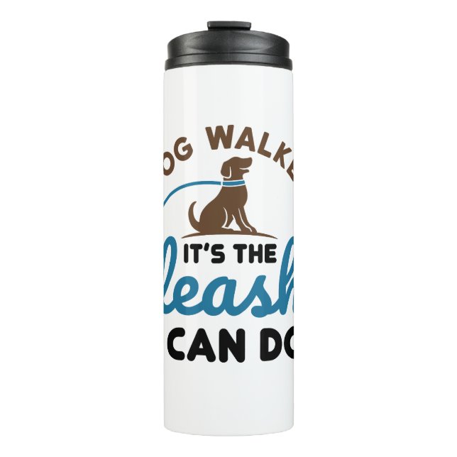 Dog Walker It's the Leash I Can Do Thermal Tumbler (Front)