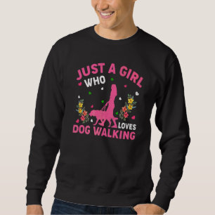 Dog Walking  Just A Girl Who Loves Dog Walking Sweatshirt
