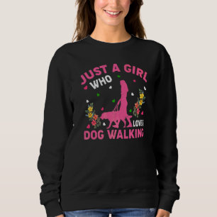 Dog Walking  Just A Girl Who Loves Dog Walking Sweatshirt