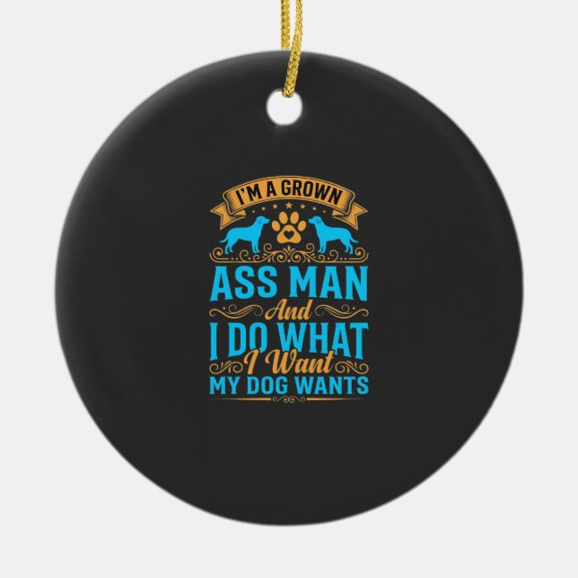 Dog Wants Funny Grown Man Ceramic Tree Decoration (Front)