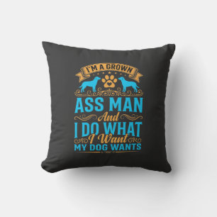 Dog Wants Funny Grown Man Cushion