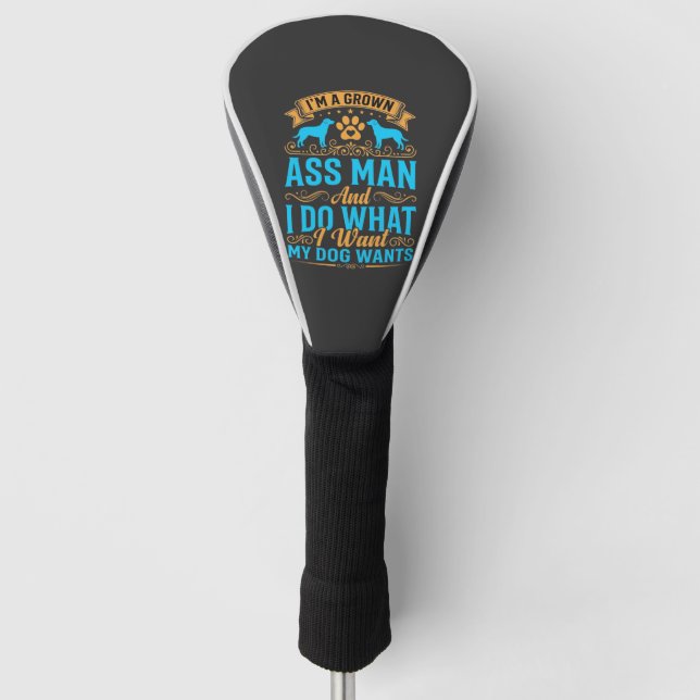 Dog Wants Funny Grown Man Golf Head Cover (Front)