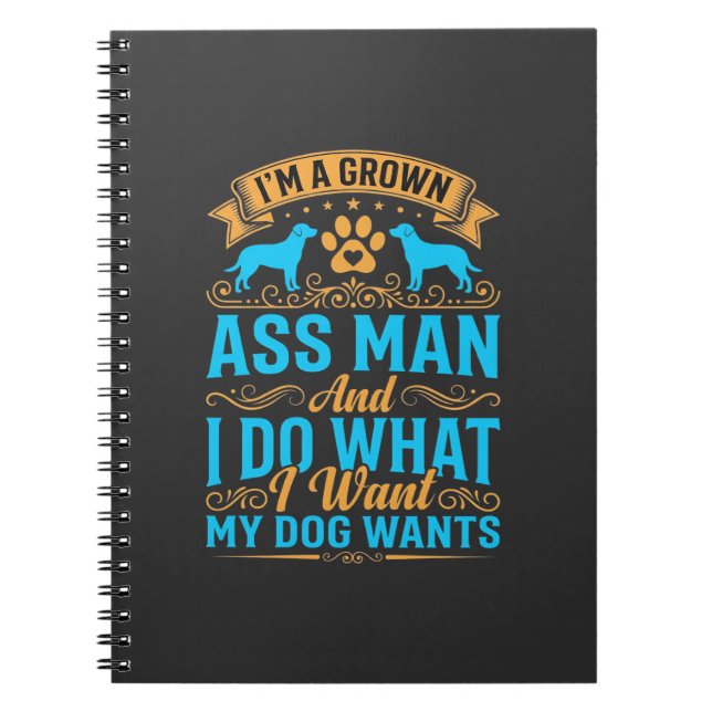 Dog Wants Funny Grown Man Notebook (Front)