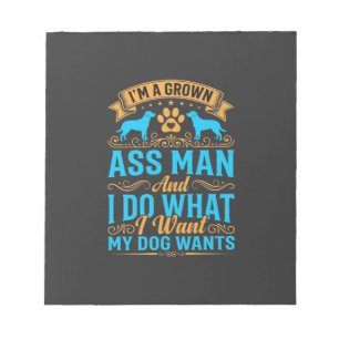 Dog Wants Funny Grown Man Notepad