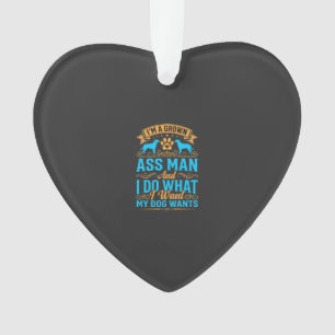 Dog Wants Funny Grown Man Ornament