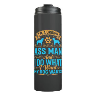 Dog Wants Funny Grown Man Thermal Tumbler