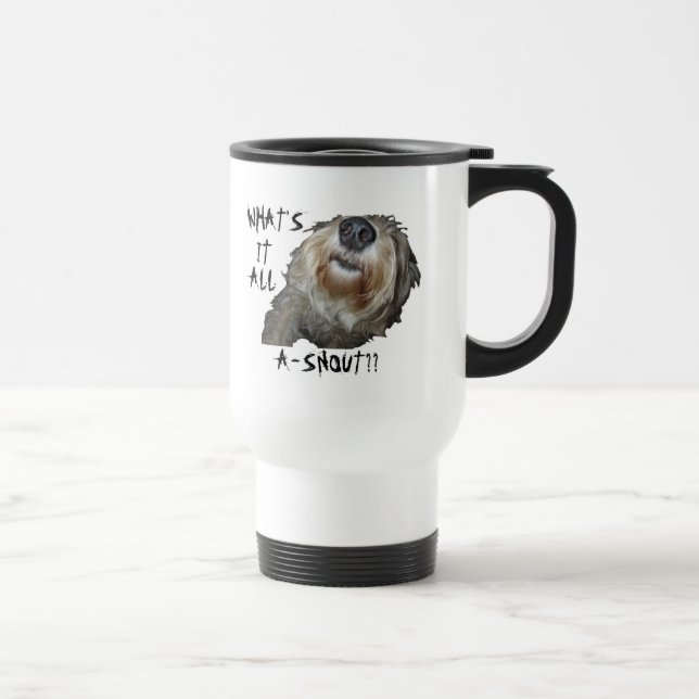 Dog "WHAT'S IT ALL A-SNOUT??" Travel Mug (Right)