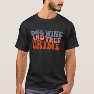 Dog Wine And True Crime Serial Killer Show Fan Pet T-Shirt