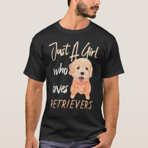 Dog Women Just A Girl Who Loves Retrievers 1 T-Shirt