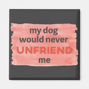 Dog Won't Unfriend Me Watercolor Brush Magnet