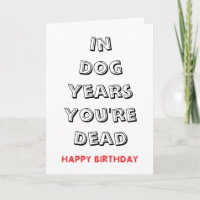 Dog Years You’re Dead Funny Birthday Quote