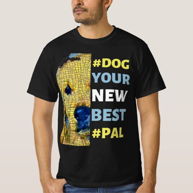 #Dog, Your New Best #Pal T-Shirt (Front)