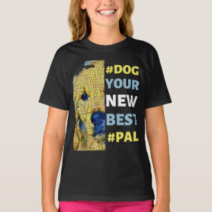  #Dog, your New Best #Pal T-Shirt
