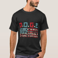DOGE Democrats Officially Getting Exposed T-Shirt