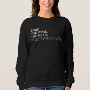 Dogecoin Doge The Meme The Myth The Crypto Sweatshirt