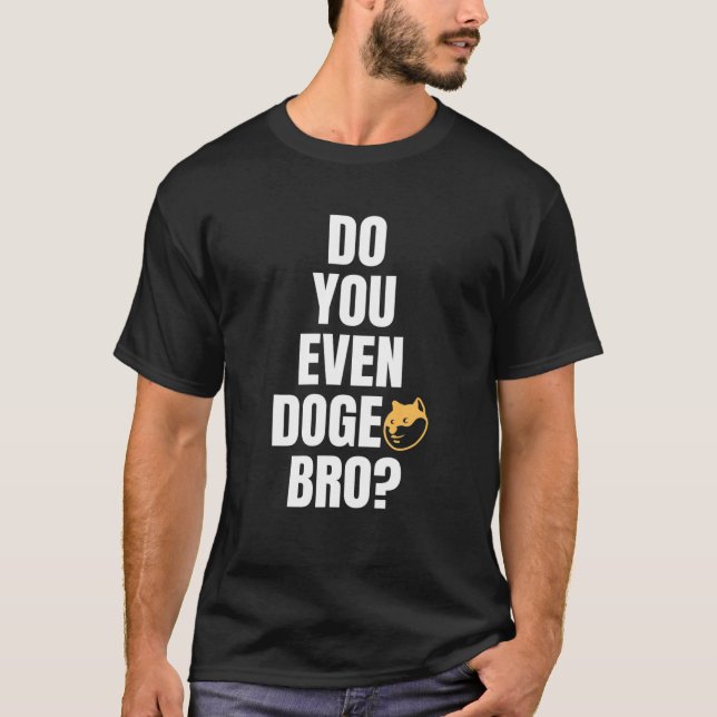 Dogecoin Meme | Do You Even Doge Bro? | Shiba Inu T-Shirt (Front)