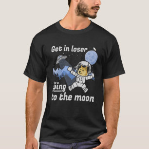 Dogecoin To The Moon Doge Hodl Get In Loser Crypto T-Shirt
