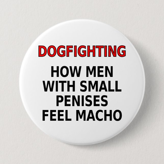 Dogfighting: How men with small penises feel macho 7.5 Cm Round Badge (Front)