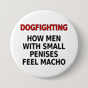 Dogfighting: How men with small penises feel macho 7.5 Cm Round Badge