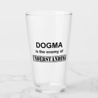 Dogma Is The Enemy Of Understanding