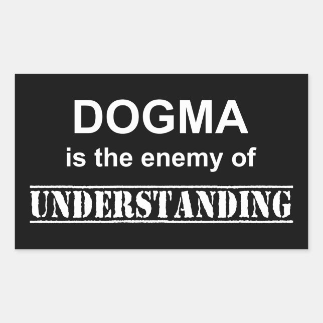 Dogma Is The Enemy Of Understanding Rectangular Sticker (Front)