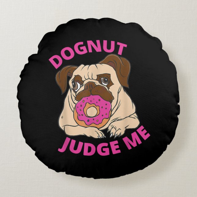 Dognut Judge Me Pug Dog Eats Doughnut Round Cushion (Front)