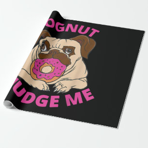 Dognut Judge Me Pug Dog Eats Doughnut Wrapping Paper
