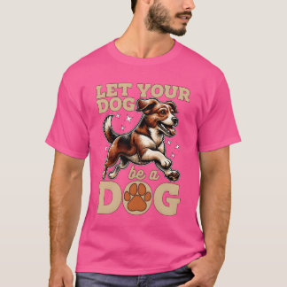 Dograiner Let Your Dog Be A Dog Agilityraining fri T-Shirt