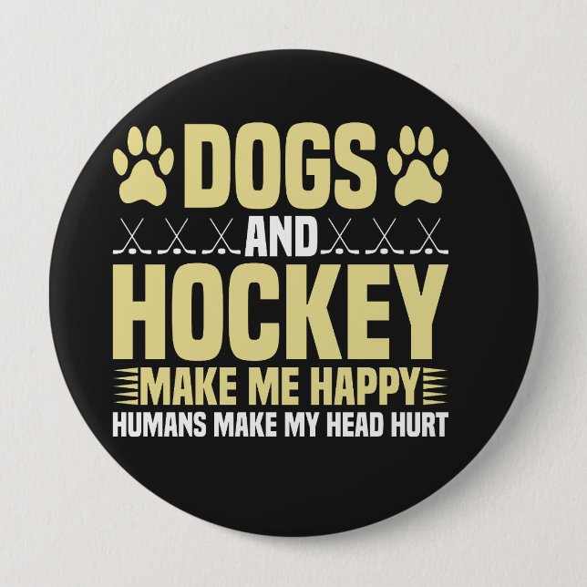 Dogs and Hockey Make Me Happy 10 Cm Round Badge (Front)