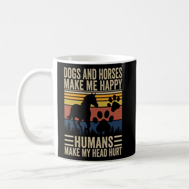 Dogs And Horses Make Me Happy Humans Make My Head  Coffee Mug (Left)