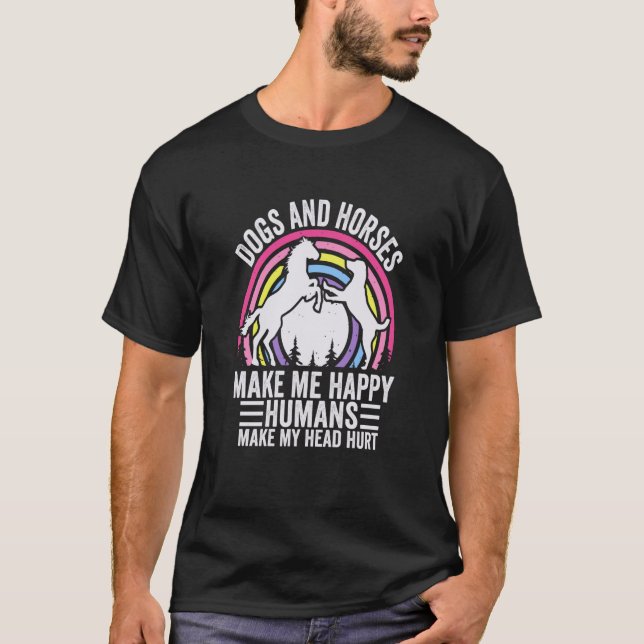 Dogs And Horses Make Me Happy Humans Make My Head  T-Shirt (Front)