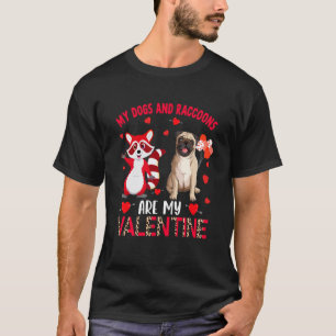 Dogs And Raccoons Are My Valentine Pug With Raccoo T-Shirt