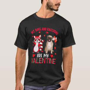 Dogs And Raccoons Are My Valentine Pug With Raccoo T-Shirt