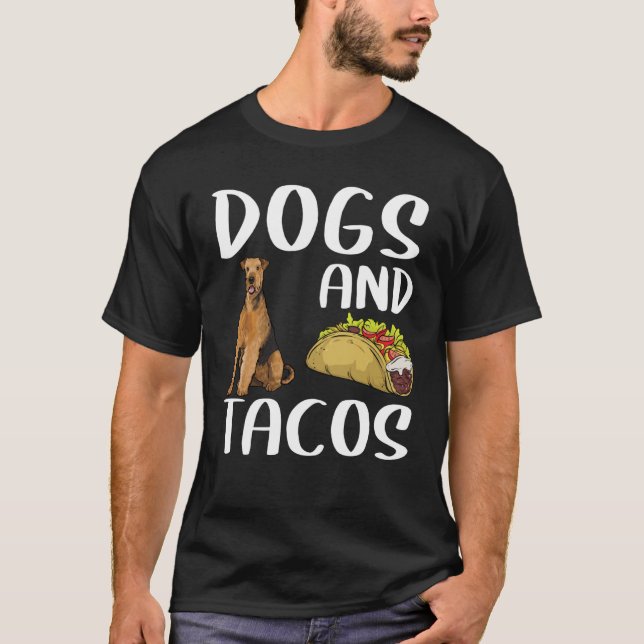 Dogs And Tacos Airedale Terrier Mexican Food T-Shirt (Front)