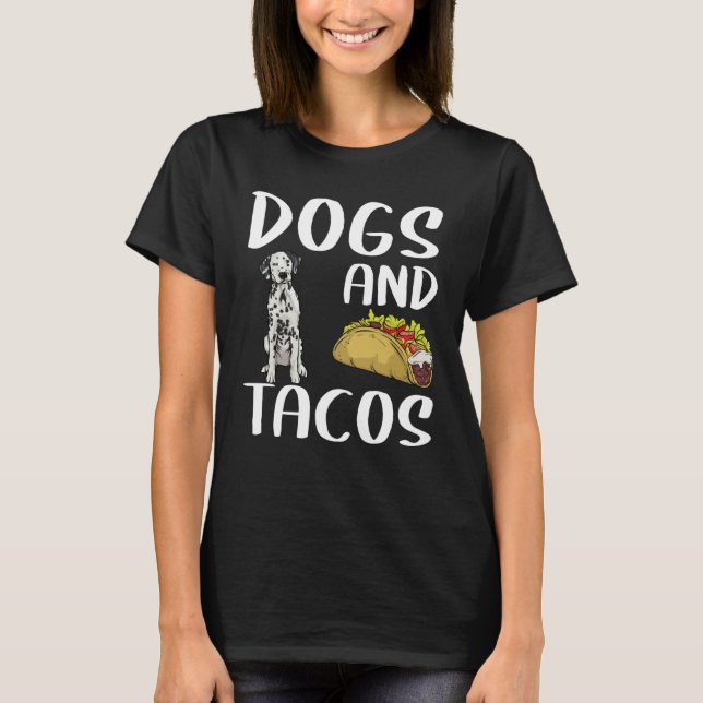 Dogs And Tacos Dalmatian Mexican Food T-Shirt (Front)