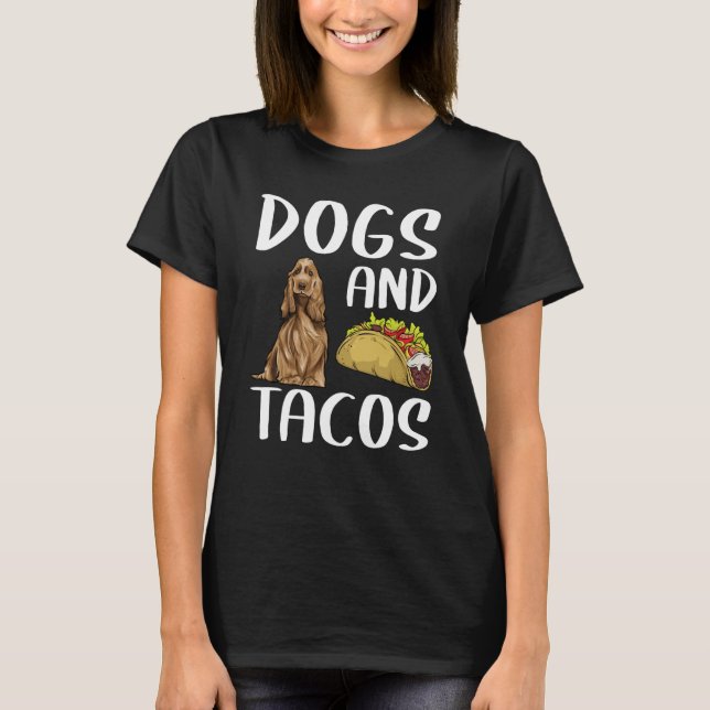 Dogs And Tacos English Cocker Spaniel Mexican Food T-Shirt (Front)