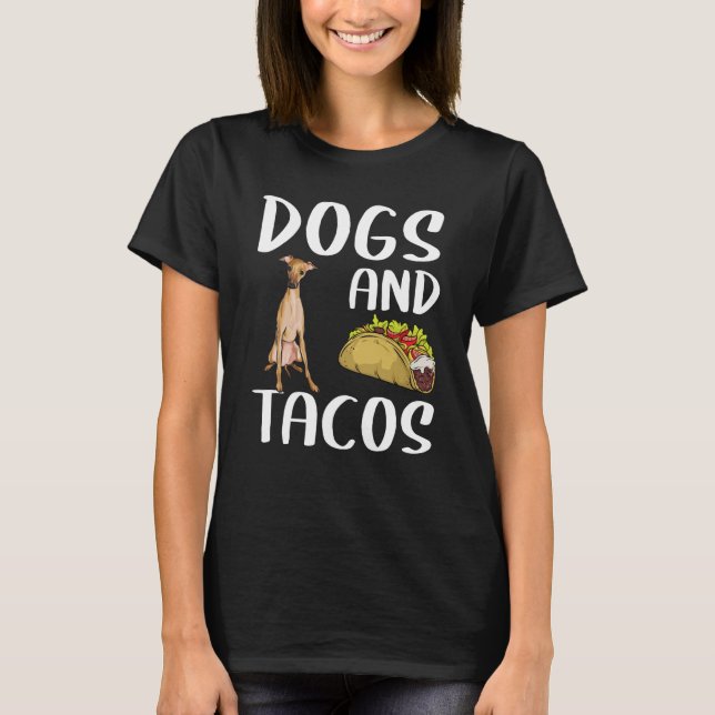 Dogs And Tacos Italian Greyhound Mexican Food T-Shirt (Front)