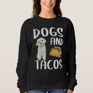 Dogs And Tacos Maltese Mexican Food Sweatshirt
