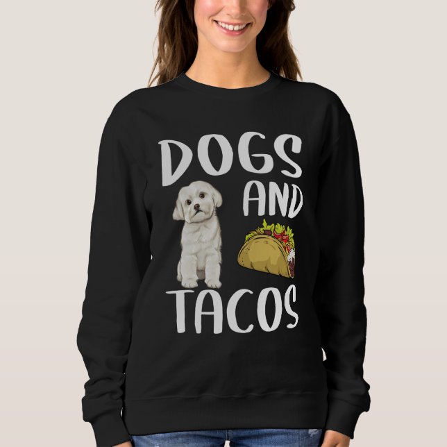 Dogs And Tacos Maltese Mexican Food Sweatshirt (Front)