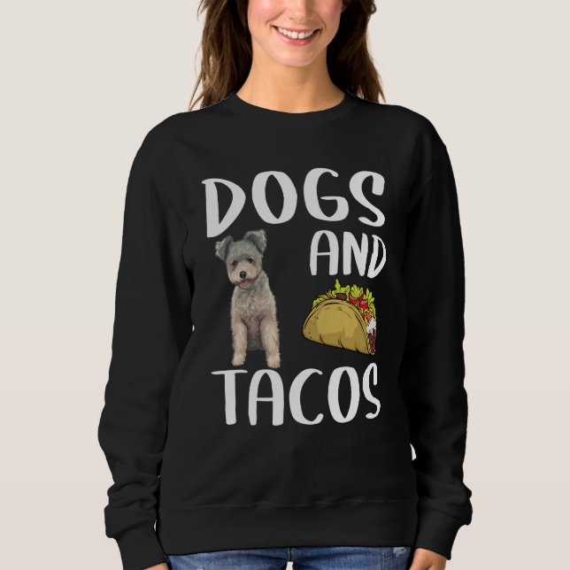 Dogs And Tacos Pumi Mexican Food Sweatshirt (Front)