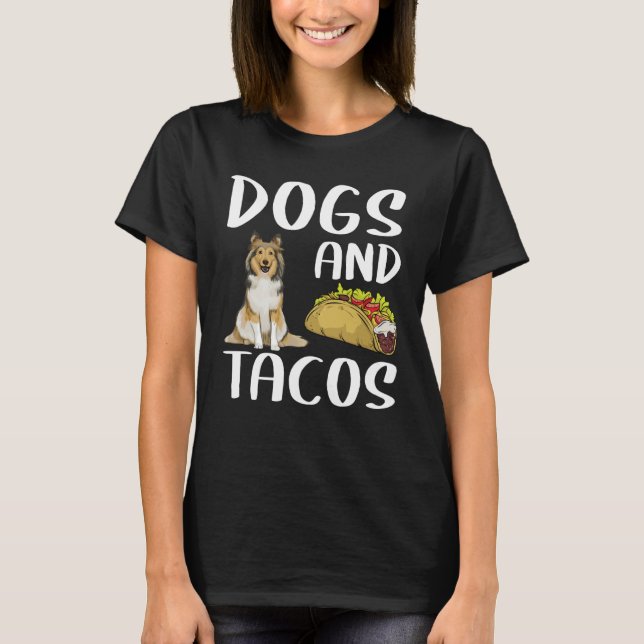 Dogs And Tacos Shetland Sheepdog Mexican Food T-Shirt (Front)