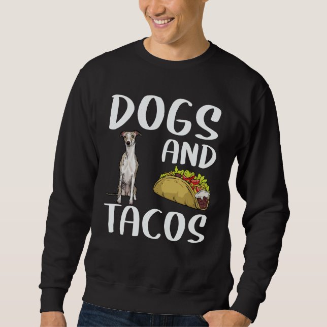 Dogs And Tacos Whippet Mexican Food Sweatshirt (Front)