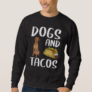 Dogs And Tacos Wirehaired Vizsla Mexican Food Sweatshirt