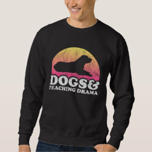 Dogs and Teaching Drama Dog and Drama Teacher Sweatshirt