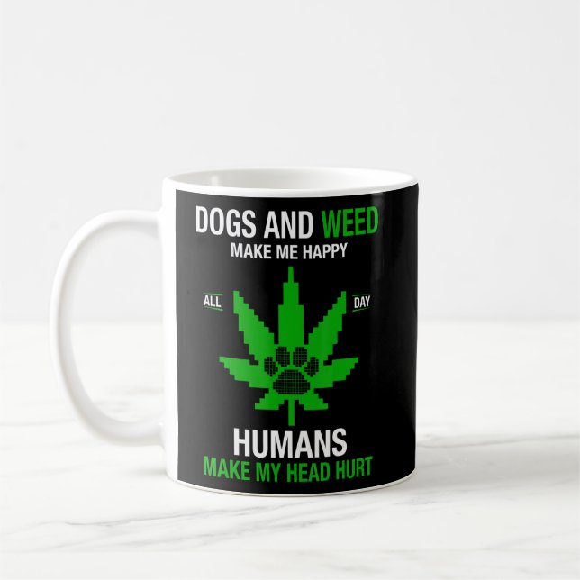 Dogs And Weed Make Me Happy Humans Make My Head Hu Coffee Mug (Left)