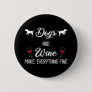 Dogs And Wine Make Everything Fine 6 Cm Round Badge